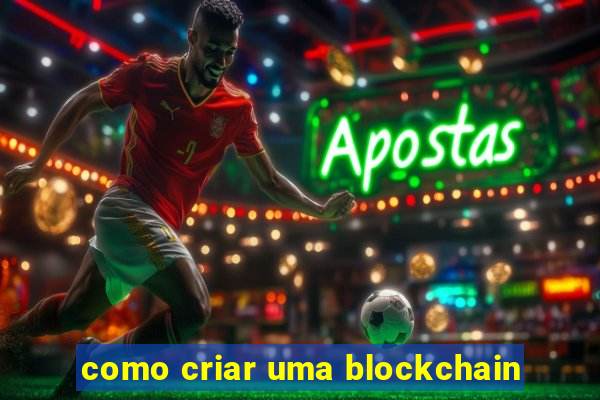 como criar uma blockchain